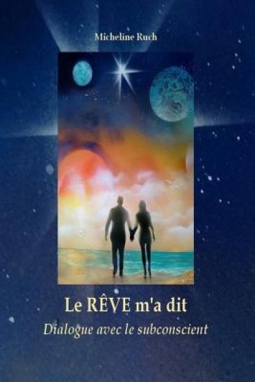 Le Rêve m'a Dit...: Dialogue Avec Le Subconscient