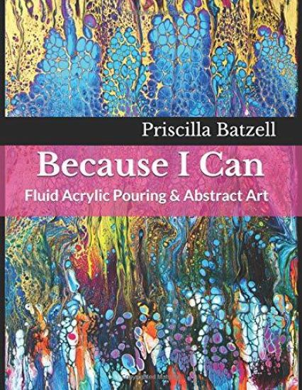 Because I Can: Fluid Acrylic Pouring & Abstract Art