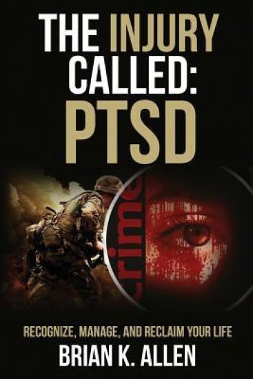 The Injury Called: Ptsd: Recognize, Manage, and Reclaim Your Life