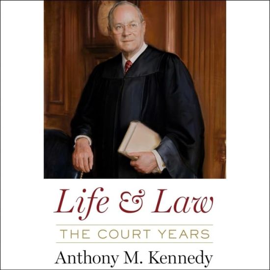 Life and Law: The Court Years by Anthony M. Kennedy