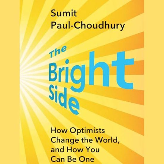 The Bright Side: How Optimists Change the World, and How You Can Be One