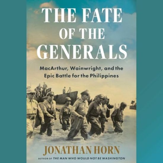 The Fate of the Generals: Macarthur, Wainwright, and the Epic Battle for the Philippines