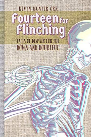 Fourteen for Flinching: Tales of Despair for the Down and Doubtful