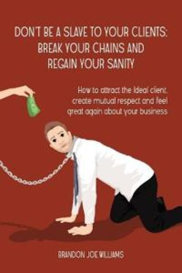 Don't Be a Slave to Your Clients