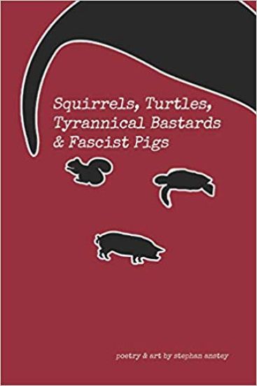 Squirrels, Turtles, Tyrannical Bastards & Fascist Pigs