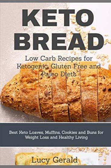 Keto Bread: Low Carb Recipes for Ketogenic, Gluten Free and Paleo Diets: Best Keto Loaves, Muffins, Cookies and Buns for Weight Loss and Healthy Livin