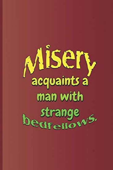 Misery Acquaints a Man with Strange Bedfellows.: A Quote from the Tempest by William Shakespeare