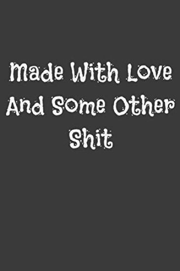Made with Love and Some Other Shit