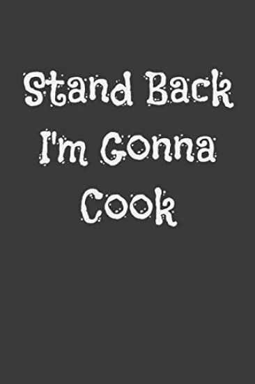 Stand Back I'm Gonna Cook