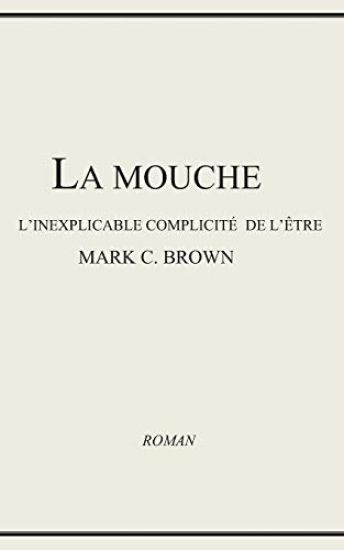La Mouche - l'Inexplicable Complicité de l'Être