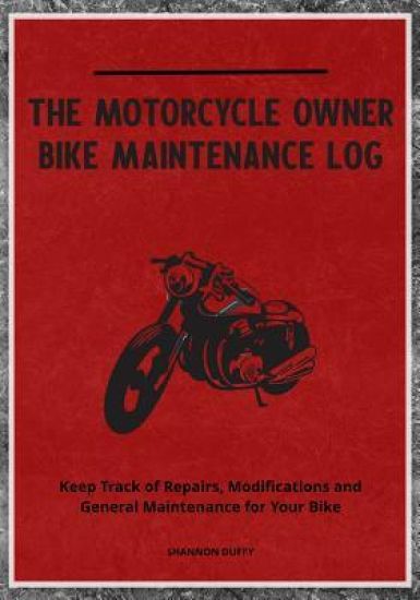 The Motorcycle Owner Bike Maintenance Log: Keep Track of Repairs, Modifications and General Maintenance for Your Bike