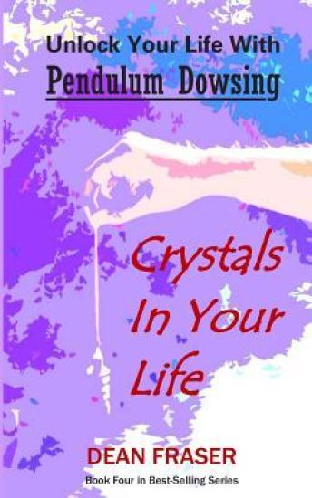 Unlock Your Life With Pendulum Dowsing: Crystals In Your Life