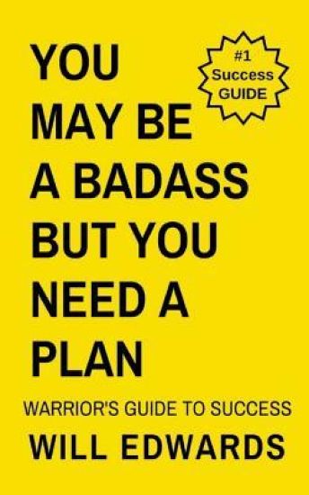 You May be a Badass But You Need a Plan