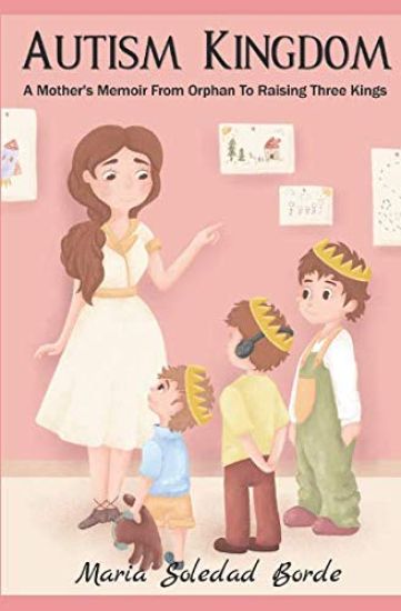 Autism Kingdom: A Mother's Memoir from Orphan to Raising Three Kings