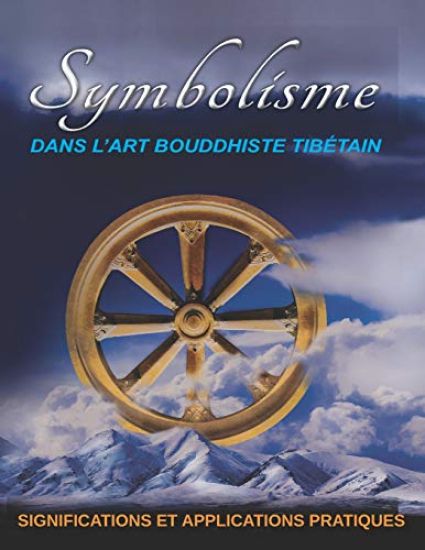 Symbolisme DANS L'ART BOUDDHISTE TIBÉTAIN: Significations Et Applications Pratiques