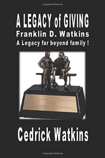 A Legacy of Giving: Franklin D. Watkins, A Legacy far beyond family !