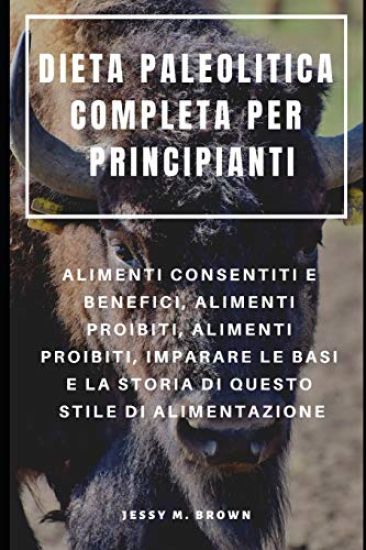 Dieta Paleolitica Completa Per Principianti: Alimenti Consentiti E Benefici, Alimenti Proibiti, Alimenti Proibiti, Imparare Le Basi E La Storia Di Que