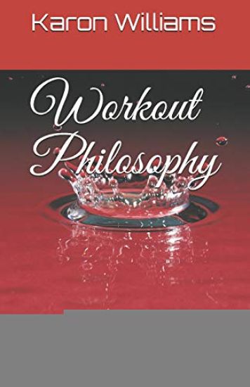 Workout Philosophy: Workout Plans to Build Muscles, Break Mind Barriers and Eliminates Insecurities