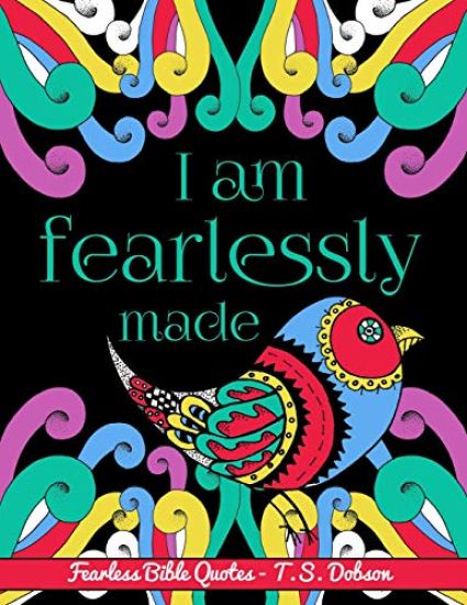 I Am Fearlessly Made: An Adult Coloring Book about Fearless Bible Quotes with Beautiful Flowers, Animals, and Nature.
