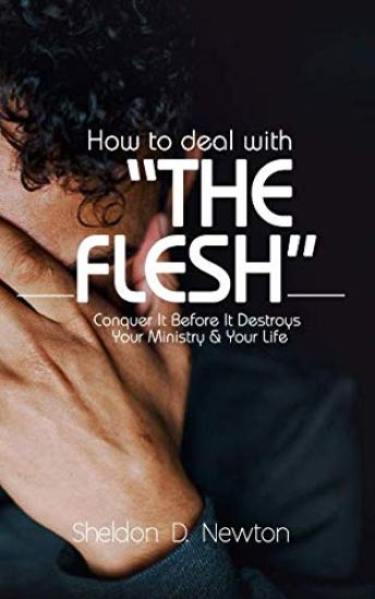 How To Deal With "The Flesh"