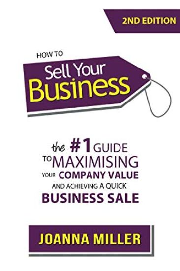 How To Sell Your Business: The #1 Guide to maximising your company value and achieving a quick business sale