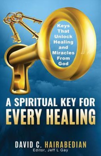 There Is a Spiritual Key for Every Healing: Keys That Unlock Healing, Miracles, and Finances