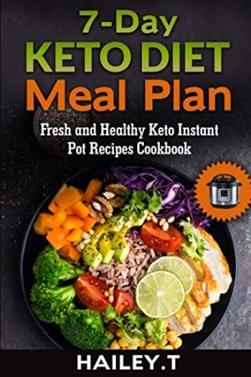 7-Day Ketogenic Diet Meal Plan: Fresh and Healthy Keto Instant Pot Recipes Cookbook