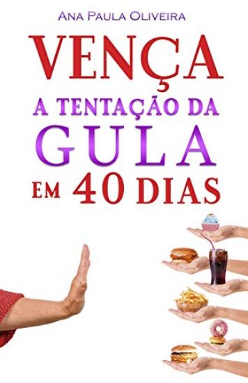 Vença a Tentação Da Gula: Em 40 Dias