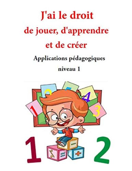 Applications pédagogiques: Niveau 1 - J'ai le droit de jouer, d'apprendre et de créer