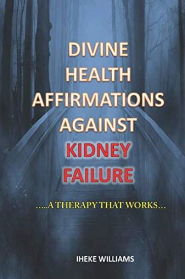 Divine Health Affirmations Against Kidney Failure: ..a Therapy That Works!!..