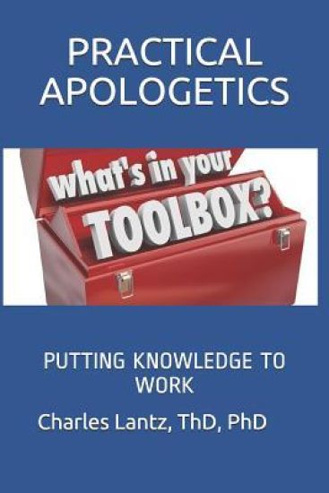 Practical Apologetics: Putting Knowledge to Work