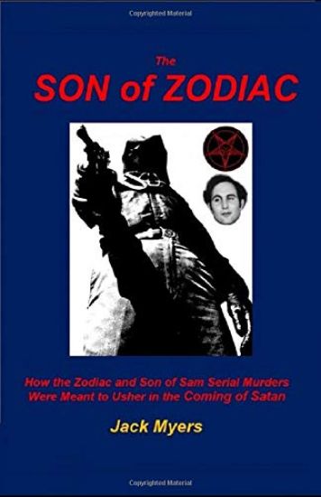 The Son of Zodiac: How the Zodiac and Son of Sam Serial Murders Were Meant to Usher in the Coming of Satan