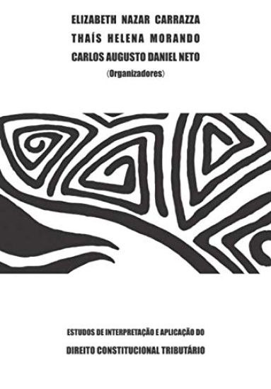 Estudos de interpretação e aplicação do Direito Constitucional Tributário