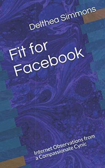 Fit for Facebook: Internet Observations from a Compassionate Cynic