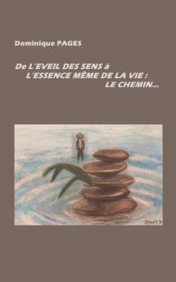 de l'Éveil Des Sens À l'Essence Même de la Vie: Le Chemin.