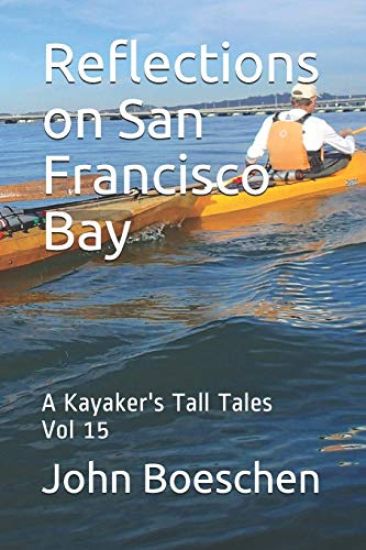 Reflections on San Francisco Bay: A Kayaker's Tall Tales: Vol 15