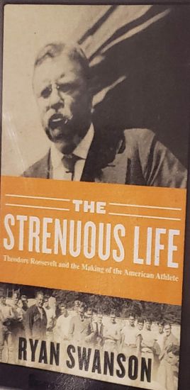 The Strenuous Life: Teddy Roosevelt and the Making of the American Athlete