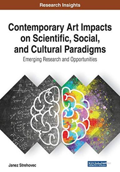 Contemporary Art Impacts on Scientific, Social, and Cultural Paradigms: Emerging Research and Opportunities