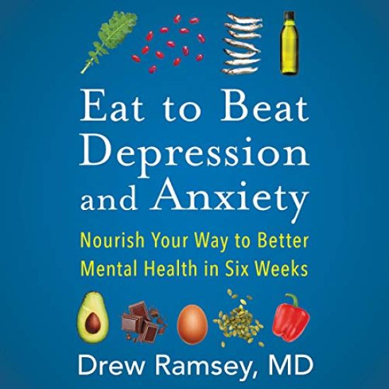 Eat to Beat Depression and Anxiety Lib/E: Nourish Your Way to Better Mental Health in Six Weeks