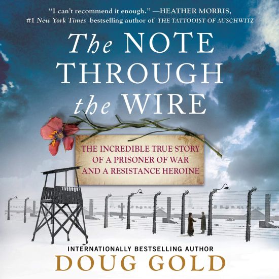 The Note Through the Wire: The Incredible True Story of a Prisoner of War and a Resistance Heroine