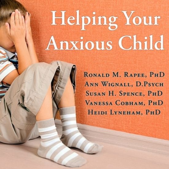 Helping Your Anxious Child: A Step-By-Step Guide for Parents