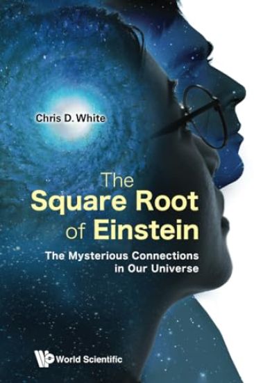 Square Root Of Einstein, The: The Mysterious Connections In Our Universe