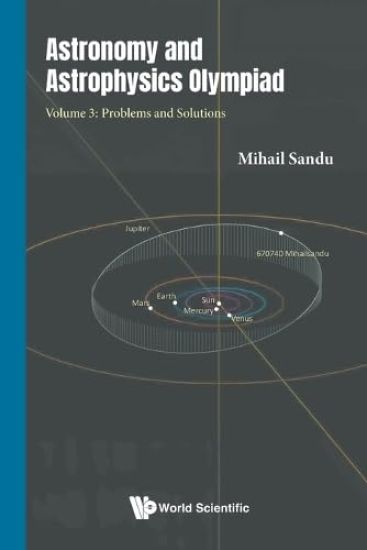 Astronomy And Astrophysics Olympiad - Volume 3: Problems And Solutions