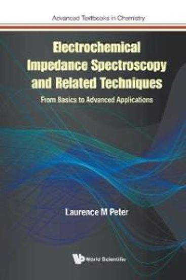 Electrochemical Impedance Spectroscopy And Related Techniques: From Basics To Advanced Applications