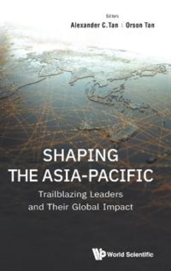 Shaping The Asia-pacific: Trailblazing Leaders And Their Global Impact