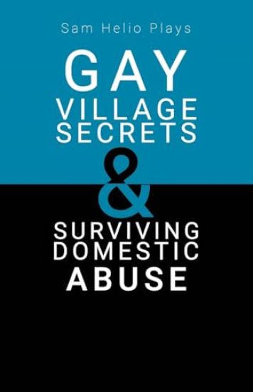 Sam Helio Plays - Gay Village Secrets & Surviving Domestic Abuse