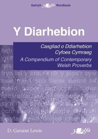 Y Diarhebion - Casgliad o Ddiarhebion Cyfoes / A Compendium of Contemporary Welsh Proverbs
