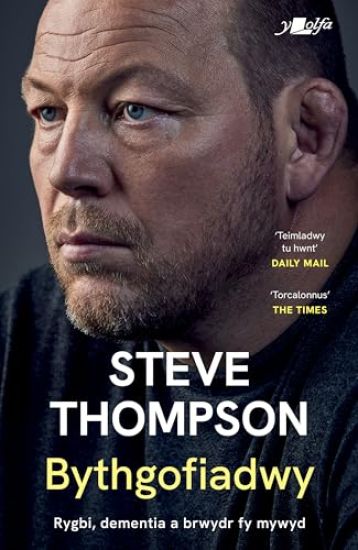 Darllen yn Well: Bythgofiadwy - Rygbi, dementia a brwydr fy mywyd - Hunangofiant Steve Thompson