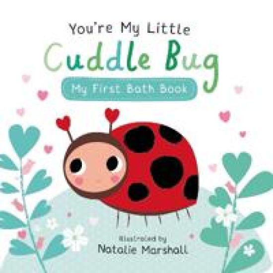You're My Little Cuddle Bug: My First Bath Book
