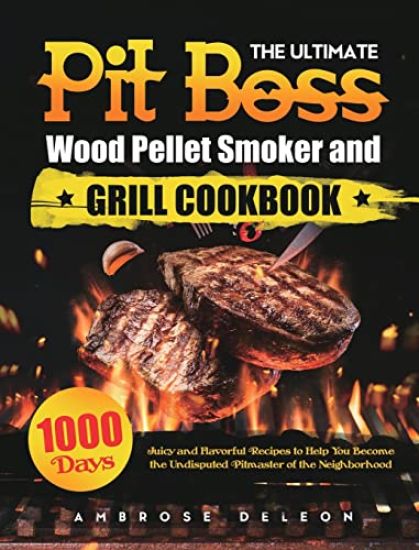 The Ultimate Pit Boss Wood Pellet Smoker and Grill Cookbook